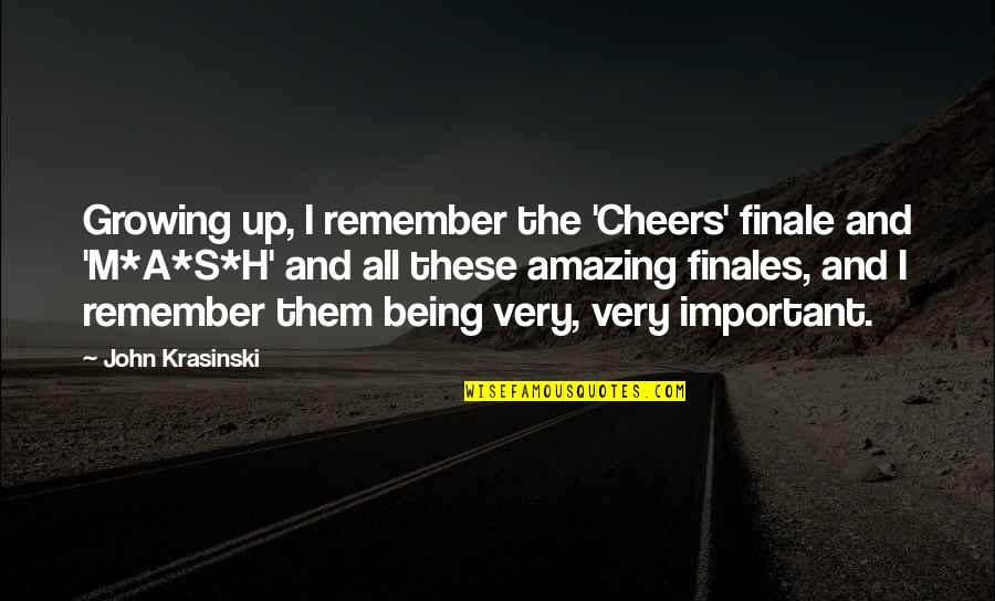 Being Amazing Quotes By John Krasinski: Growing up, I remember the 'Cheers' finale and