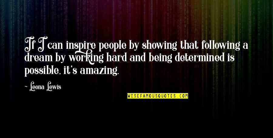 Being Amazing Quotes By Leona Lewis: If I can inspire people by showing that Being Amazing Quotes By Leona Lewis: If I can inspire people by showing that
