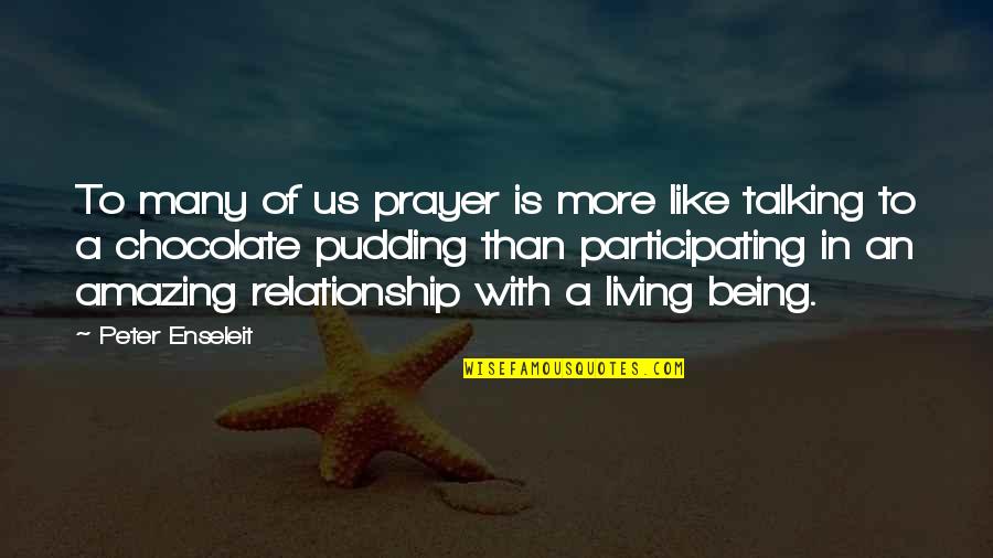 Being Amazing Quotes By Peter Enseleit: To many of us prayer is more like