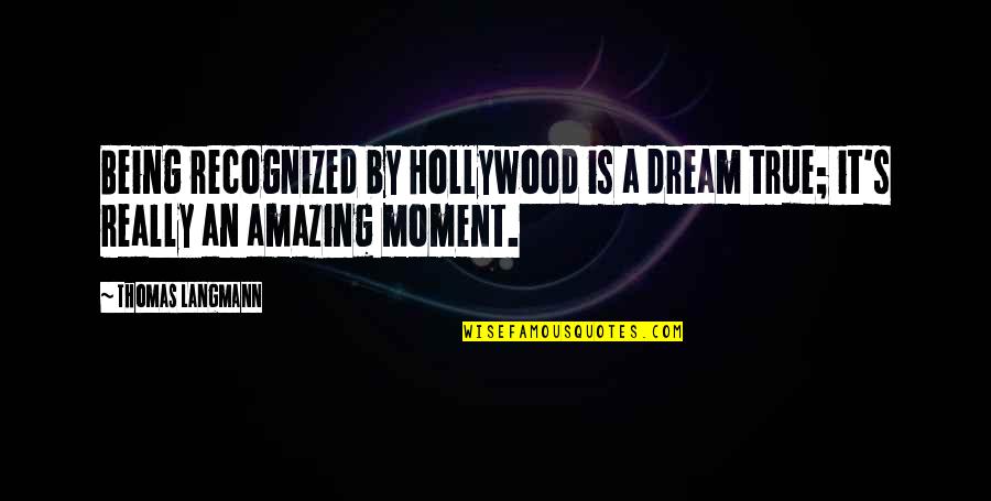 Being Amazing Quotes By Thomas Langmann: Being recognized by Hollywood is a dream true;