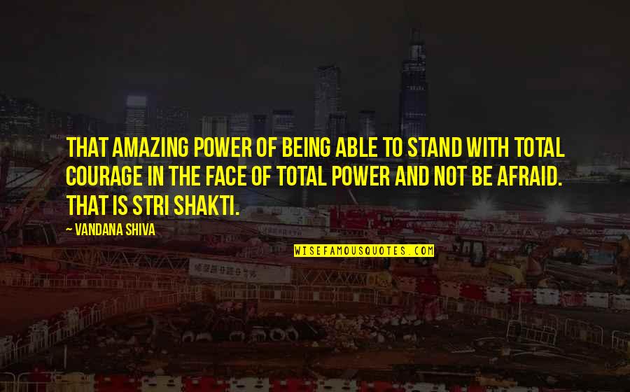 Being Amazing Quotes By Vandana Shiva: That amazing power of being able to stand