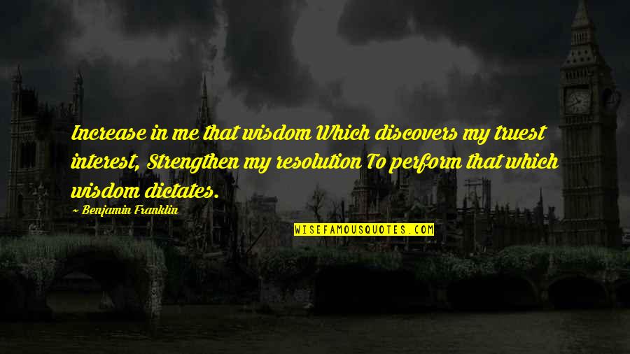 Being Ambitious In Life Quotes By Benjamin Franklin: Increase in me that wisdom Which discovers my