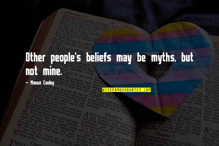 Being Ambitious Tumblr Quotes By Mason Cooley: Other people's beliefs may be myths, but not