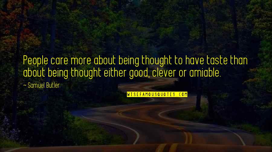 Being Amiable Quotes By Samuel Butler: People care more about being thought to have