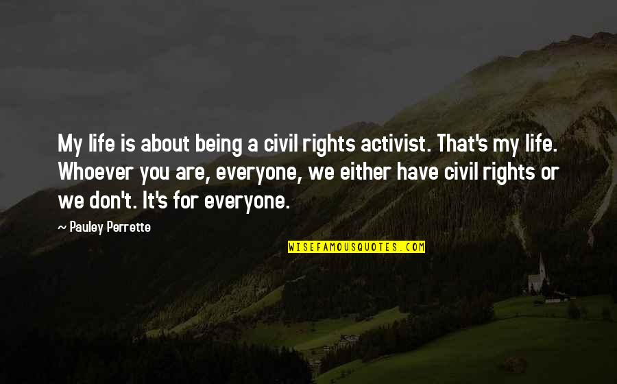 Being An Activist Quotes By Pauley Perrette: My life is about being a civil rights