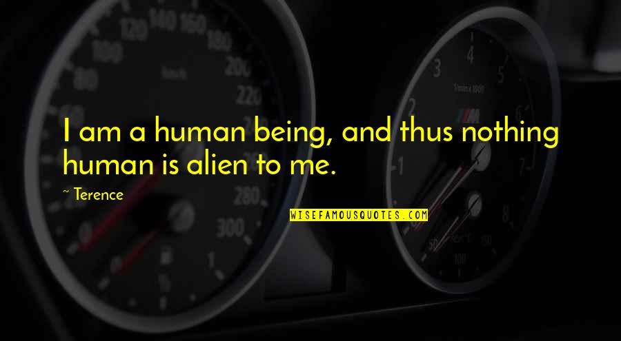 Being An Alien Quotes By Terence: I am a human being, and thus nothing