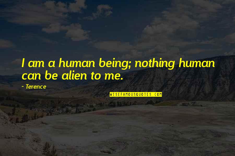 Being An Alien Quotes By Terence: I am a human being; nothing human can