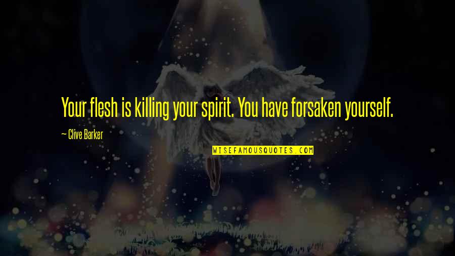 Being An Athletic Trainer Quotes By Clive Barker: Your flesh is killing your spirit. You have
