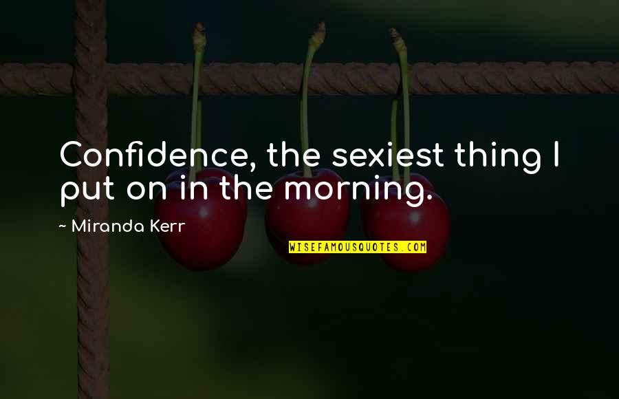 Being An Athletic Trainer Quotes By Miranda Kerr: Confidence, the sexiest thing I put on in