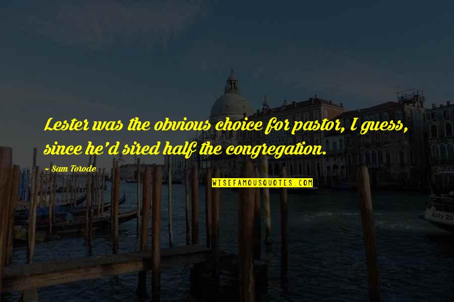 Being An Attorney Quotes By Sam Torode: Lester was the obvious choice for pastor, I Being An Attorney Quotes By Sam Torode: Lester was the obvious choice for pastor, I