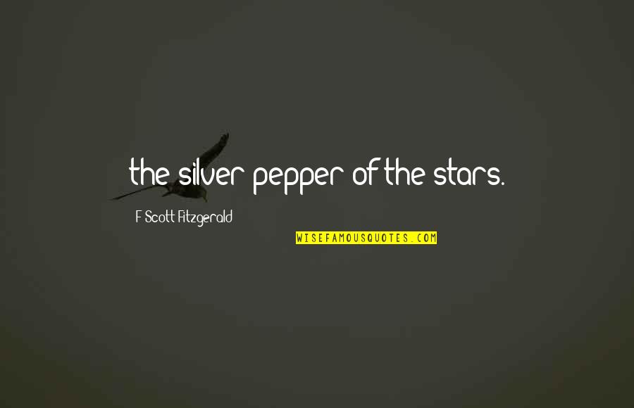 Being An Aunt And Uncle Quotes By F Scott Fitzgerald: the silver pepper of the stars.