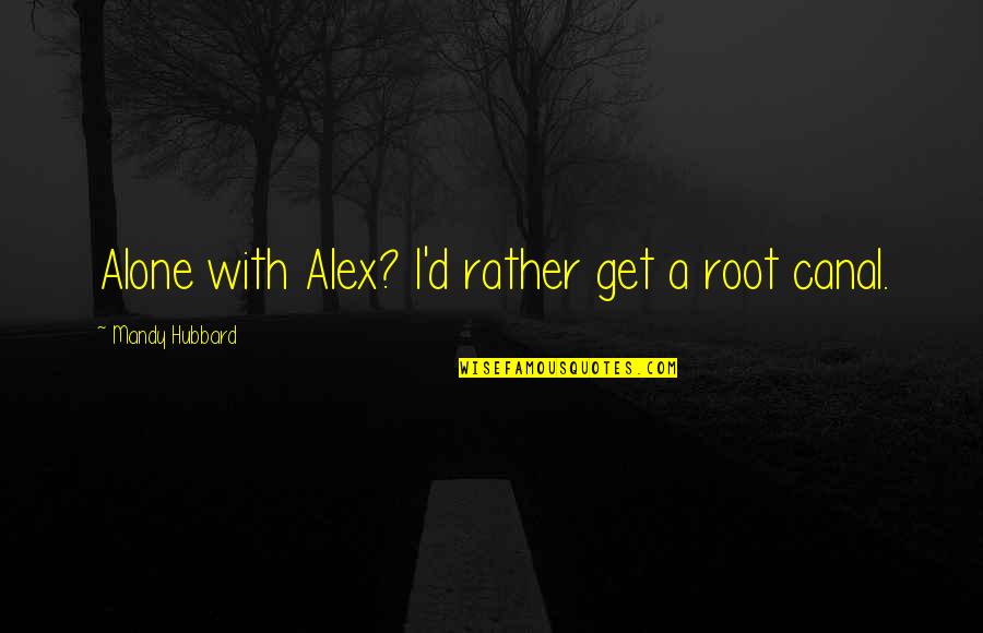 Being An Aunt To A Niece And Nephew Quotes By Mandy Hubbard: Alone with Alex? I'd rather get a root
