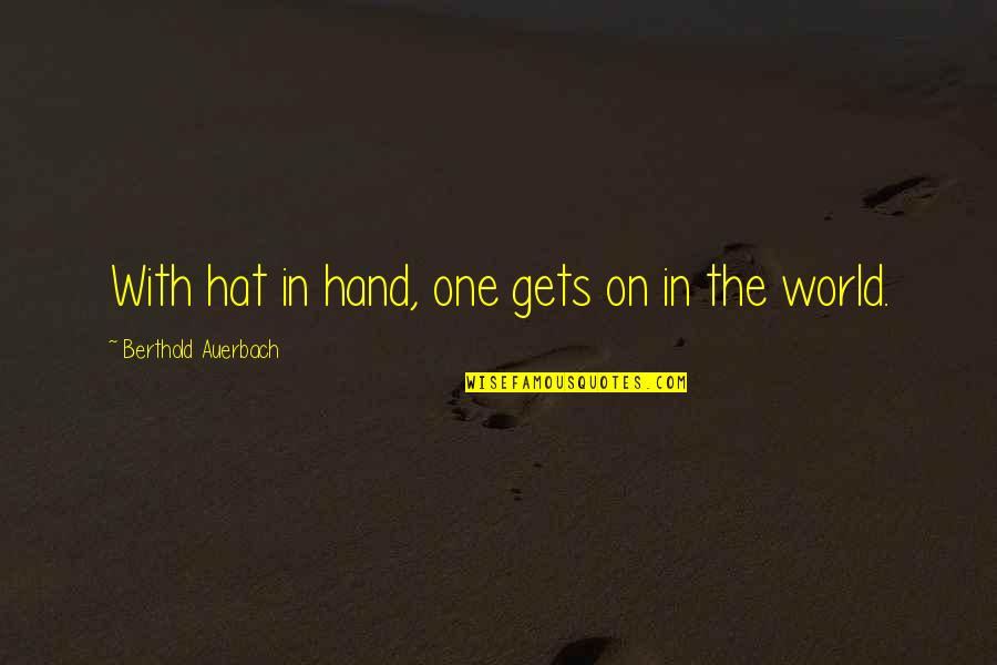 Being An Auntie Quotes By Berthold Auerbach: With hat in hand, one gets on in Being An Auntie Quotes By Berthold Auerbach: With hat in hand, one gets on in