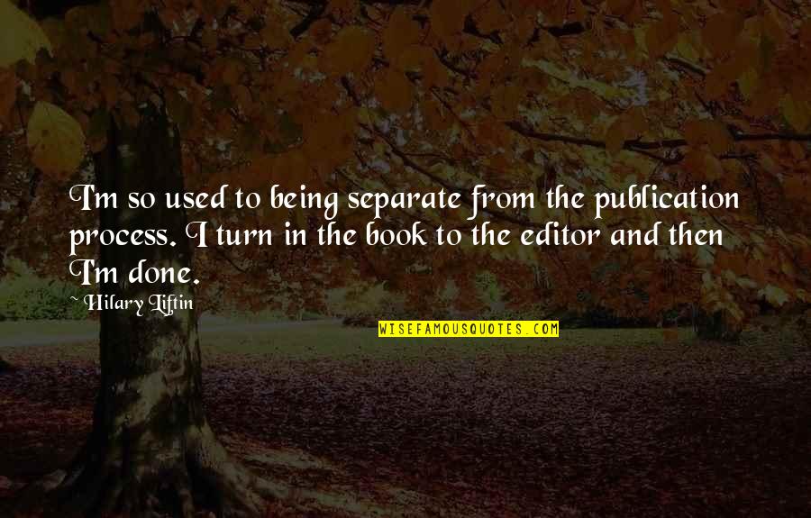 Being An Editor Quotes By Hilary Liftin: I'm so used to being separate from the