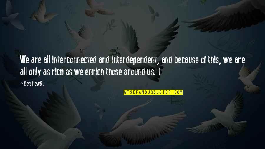 Being An Elected Official Quotes By Ben Hewitt: We are all interconnected and interdependent, and because Being An Elected Official Quotes By Ben Hewitt: We are all interconnected and interdependent, and because
