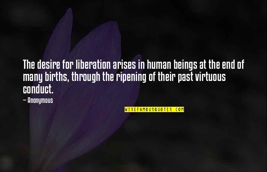 Being An Enabler Quotes By Anonymous: The desire for liberation arises in human beings