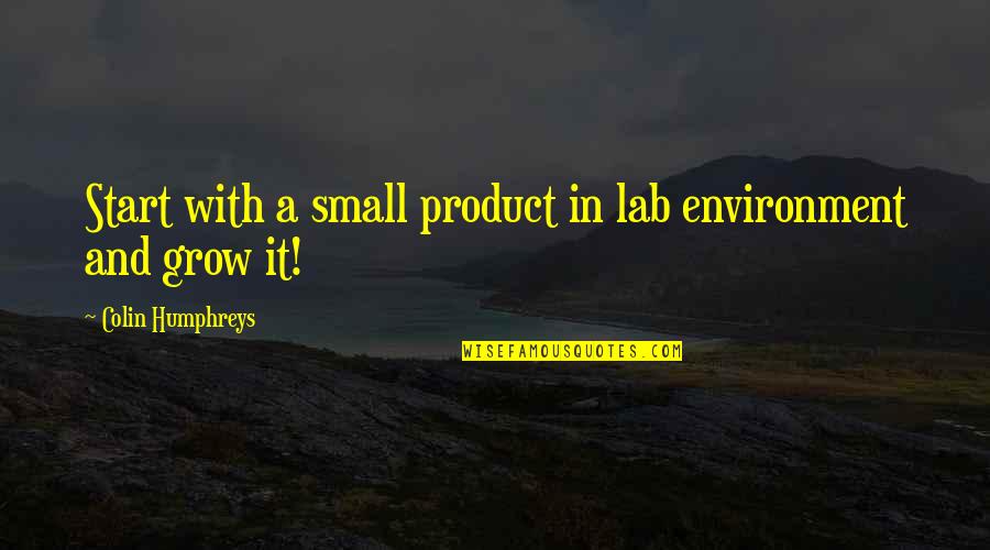 Being An Enabler Quotes By Colin Humphreys: Start with a small product in lab environment