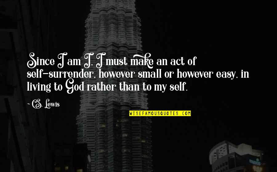 Being An English Teacher Quotes By C.S. Lewis: Since I am I, I must make an Being An English Teacher Quotes By C.S. Lewis: Since I am I, I must make an