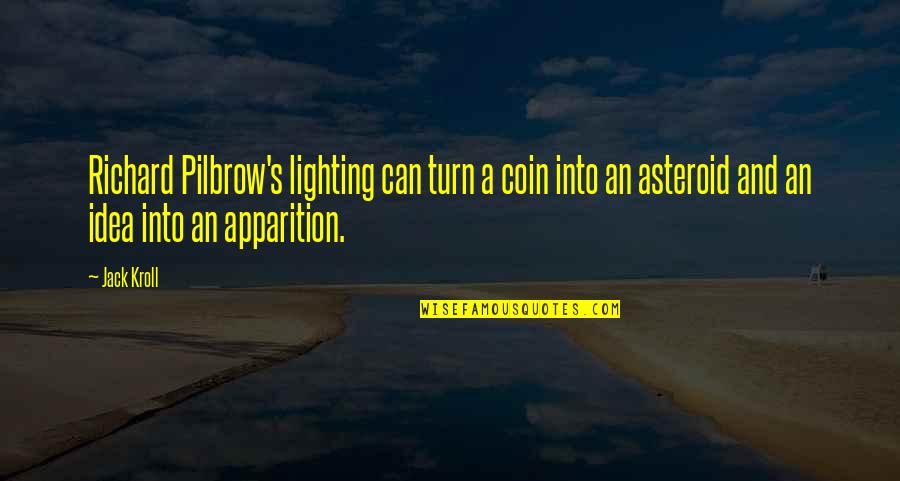 Being An English Teacher Quotes By Jack Kroll: Richard Pilbrow's lighting can turn a coin into Being An English Teacher Quotes By Jack Kroll: Richard Pilbrow's lighting can turn a coin into