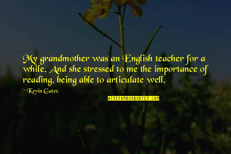 Being An English Teacher Quotes By Kevin Gates: My grandmother was an English teacher for a Being An English Teacher Quotes By Kevin Gates: My grandmother was an English teacher for a