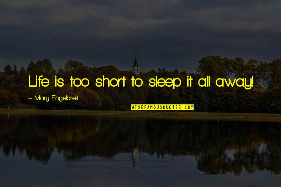 Being An English Teacher Quotes By Mary Engelbreit: Life is too short to sleep it all Being An English Teacher Quotes By Mary Engelbreit: Life is too short to sleep it all
