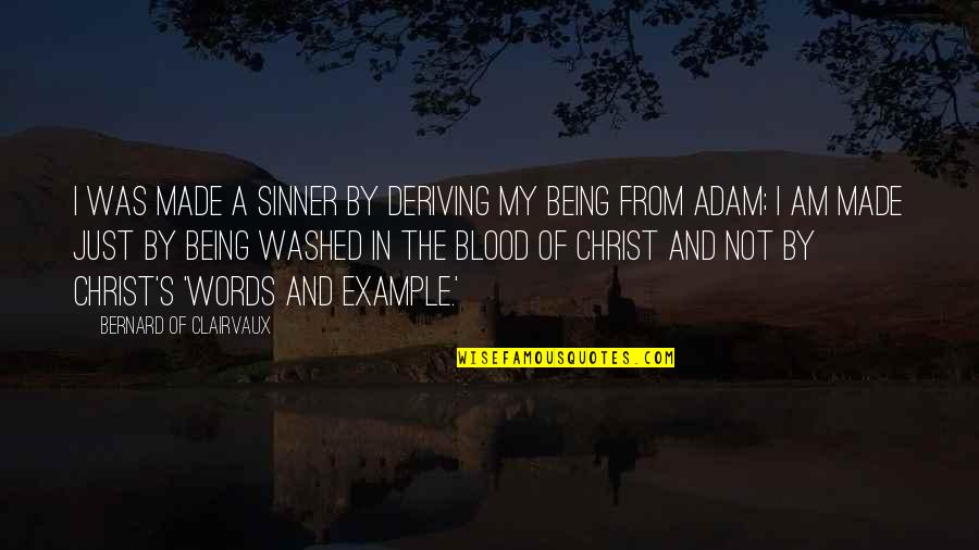 Being An Example Quotes By Bernard Of Clairvaux: I was made a sinner by deriving my