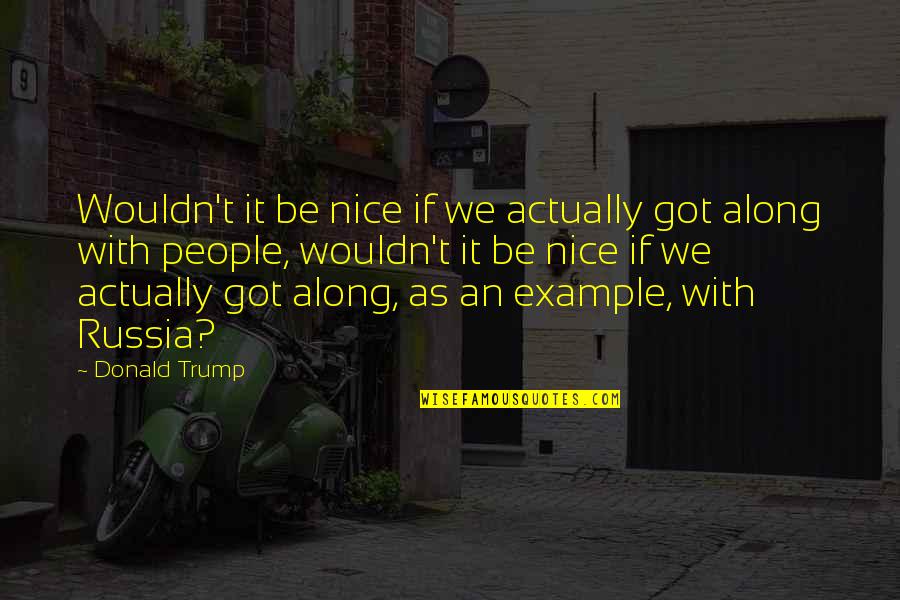 Being An Example Quotes By Donald Trump: Wouldn't it be nice if we actually got