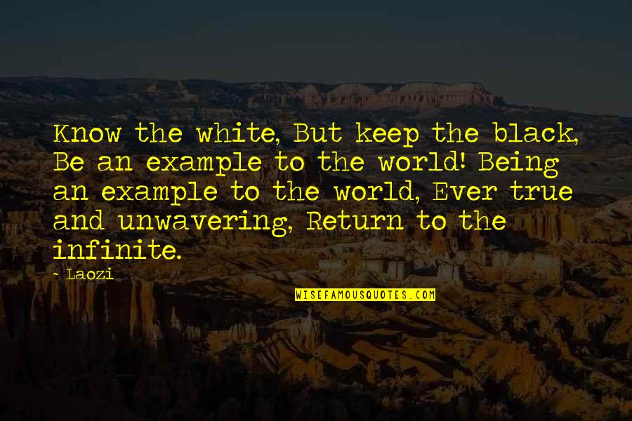 Being An Example Quotes By Laozi: Know the white, But keep the black, Be