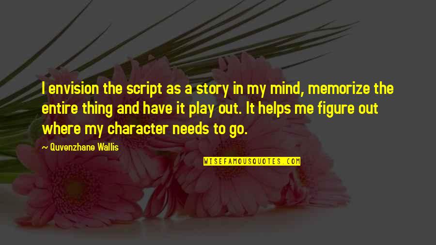 Being An Executive Assistant Quotes By Quvenzhane Wallis: I envision the script as a story in