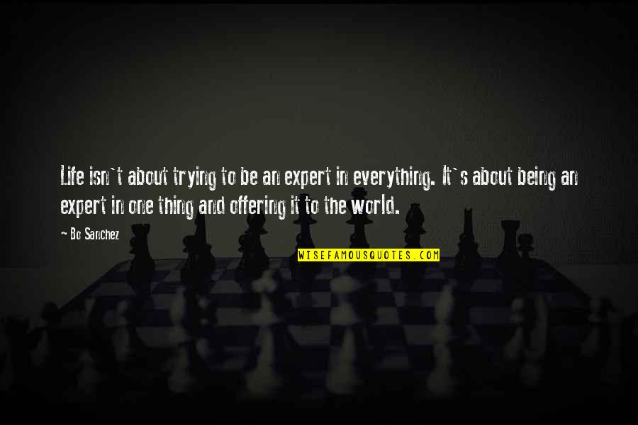 Being An Expert Quotes By Bo Sanchez: Life isn't about trying to be an expert