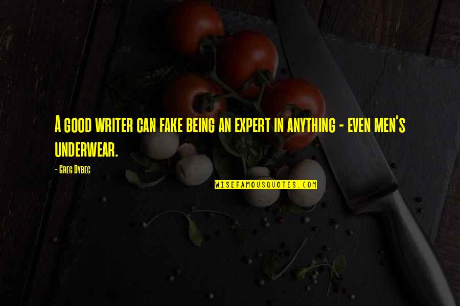 Being An Expert Quotes By Greg Dybec: A good writer can fake being an expert