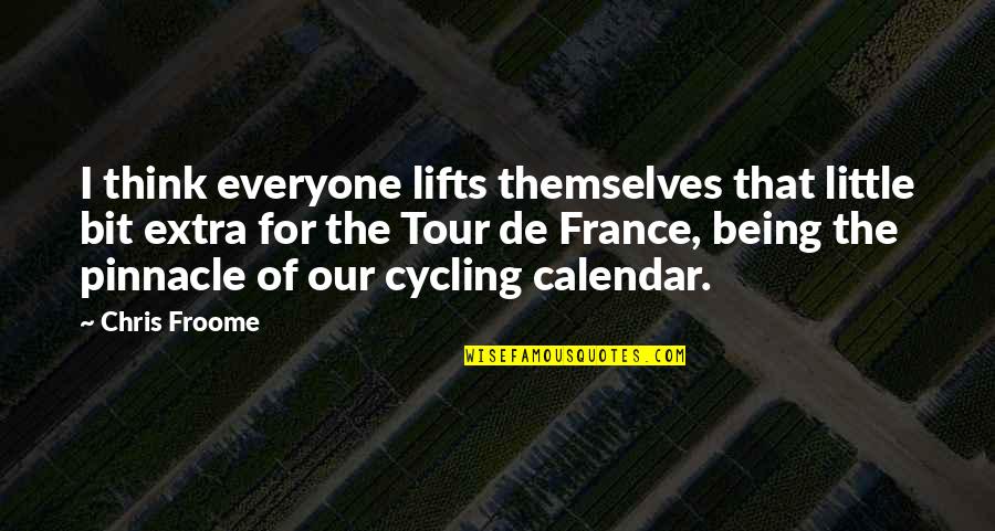 Being An Extra Quotes By Chris Froome: I think everyone lifts themselves that little bit