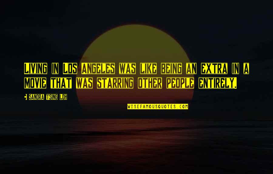 Being An Extra Quotes By Sandra Tsing Loh: Living in Los Angeles was like being an