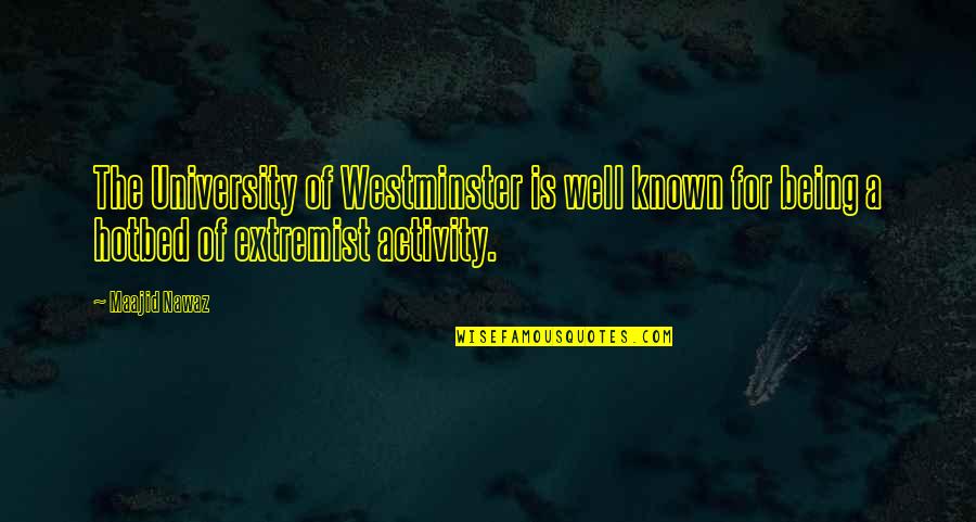 Being An Extremist Quotes By Maajid Nawaz: The University of Westminster is well known for
