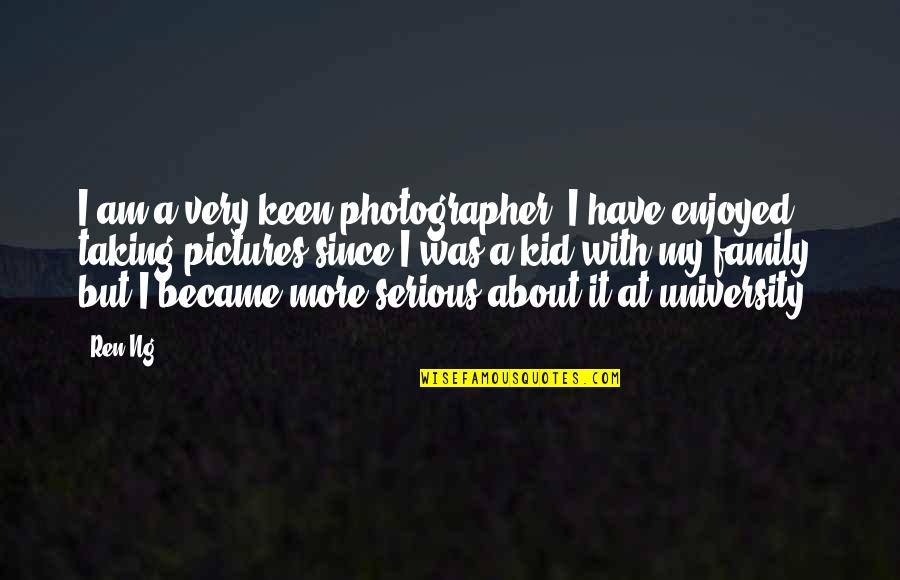 Being An Honor Student Quotes By Ren Ng: I am a very keen photographer. I have