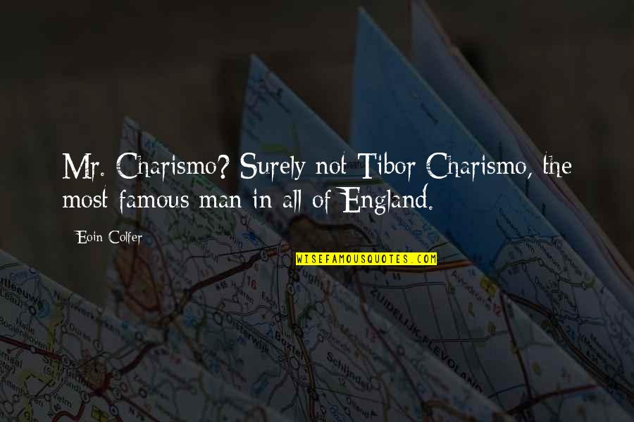 Being An Independent Voter Quotes By Eoin Colfer: Mr. Charismo? Surely not Tibor Charismo, the most