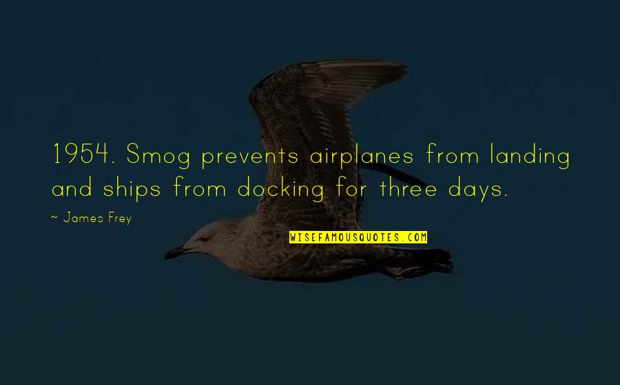 Being An Influencer Quotes By James Frey: 1954. Smog prevents airplanes from landing and ships