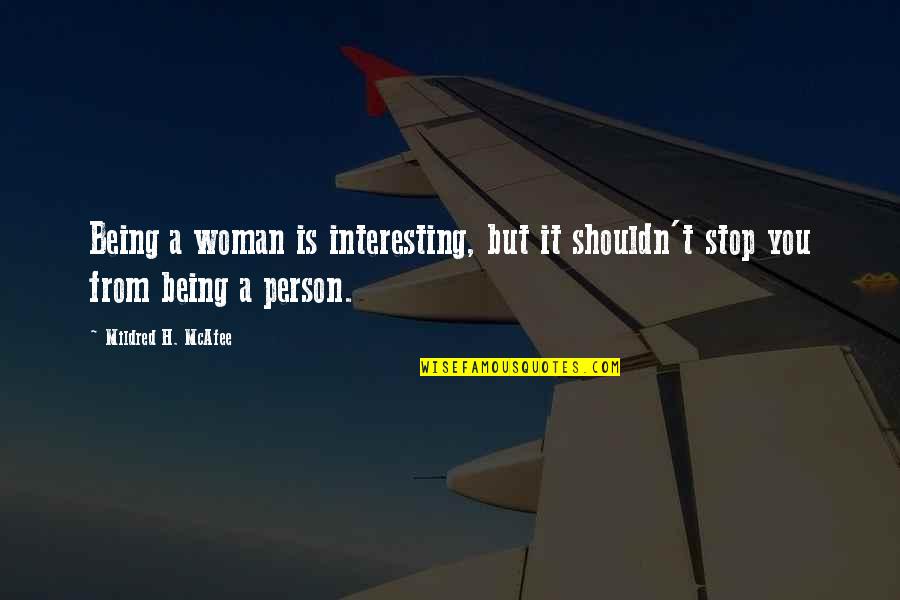 Being An Interesting Person Quotes By Mildred H. McAfee: Being a woman is interesting, but it shouldn't