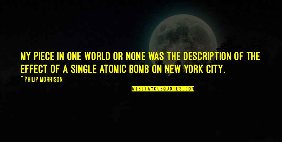 Being An Interesting Person Quotes By Philip Morrison: My piece in One World or None was