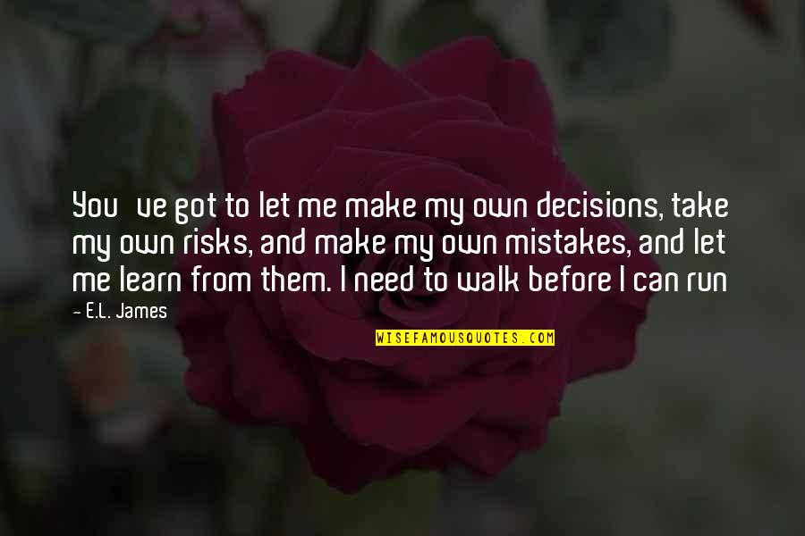 Being An Introvert Quotes By E.L. James: You've got to let me make my own Being An Introvert Quotes By E.L. James: You've got to let me make my own