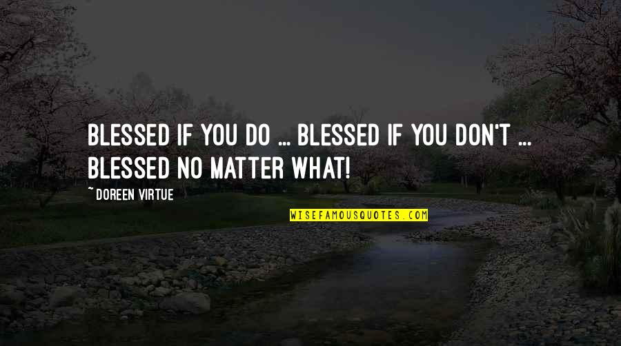 Being An Old Fashioned Girl Quotes By Doreen Virtue: Blessed if you do ... Blessed if you