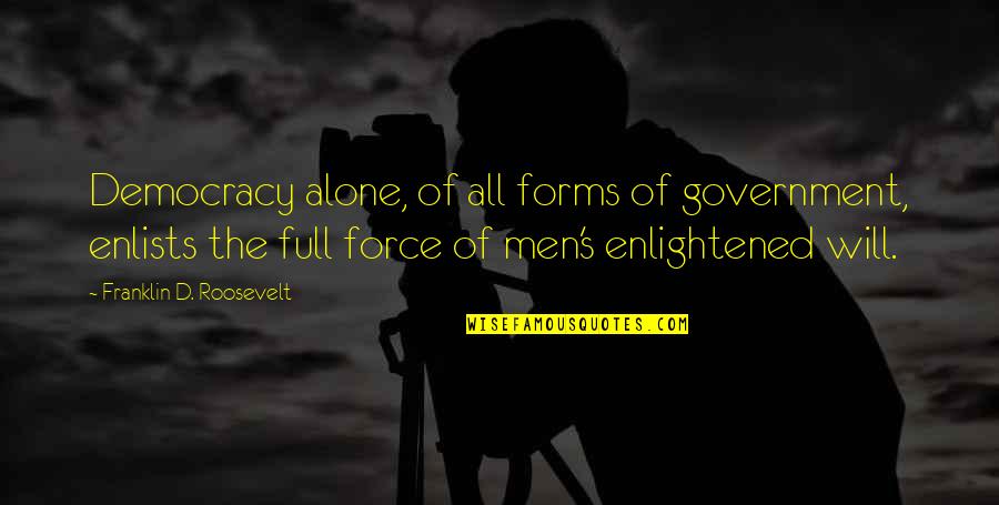 Being An Old Fashioned Girl Quotes By Franklin D. Roosevelt: Democracy alone, of all forms of government, enlists