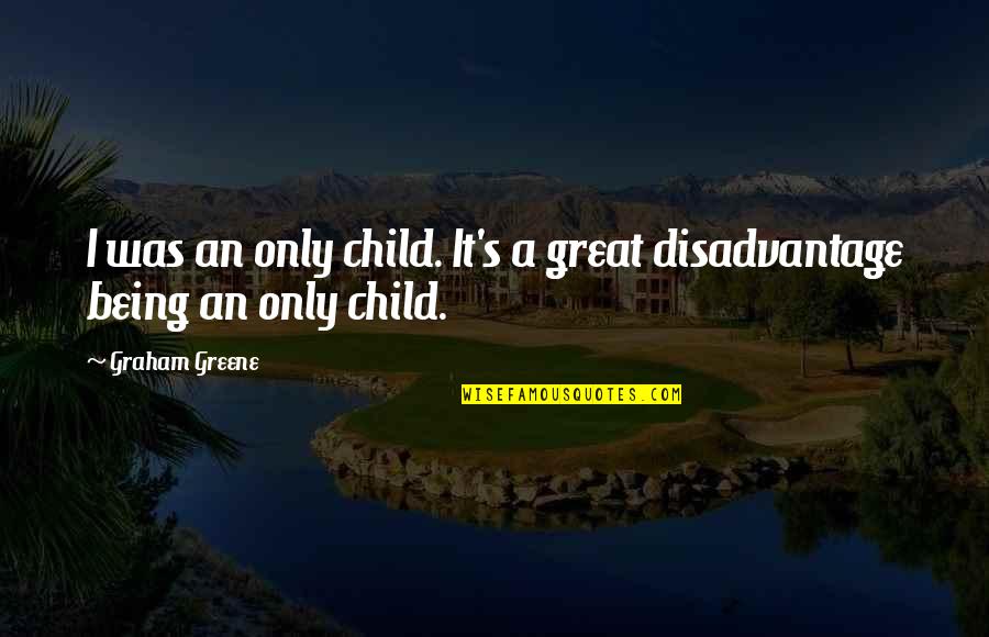 Being An Only Child Quotes By Graham Greene: I was an only child. It's a great