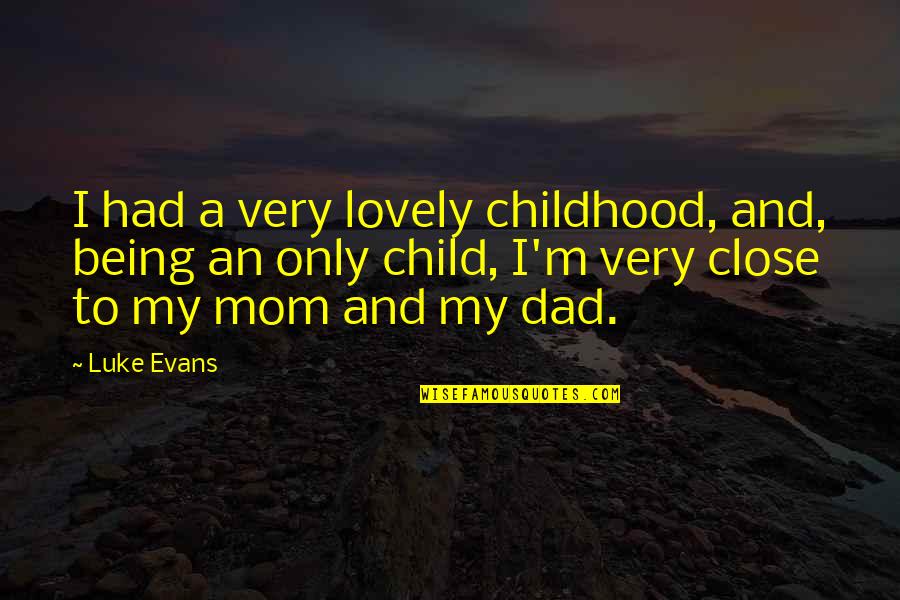Being An Only Child Quotes By Luke Evans: I had a very lovely childhood, and, being
