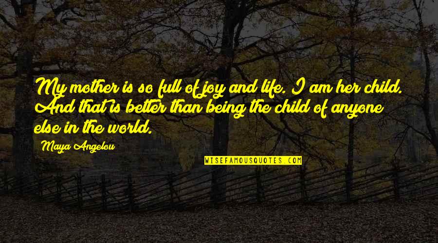 Being An Only Child Quotes By Maya Angelou: My mother is so full of joy and