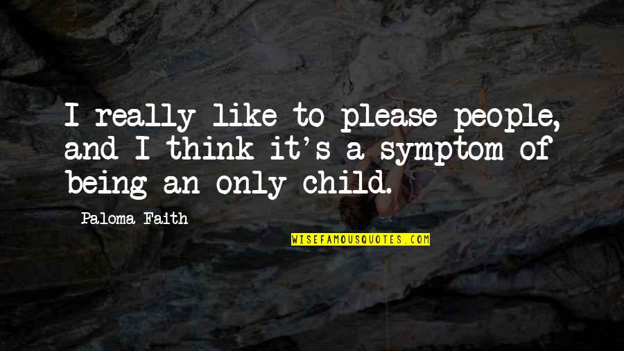 Being An Only Child Quotes By Paloma Faith: I really like to please people, and I