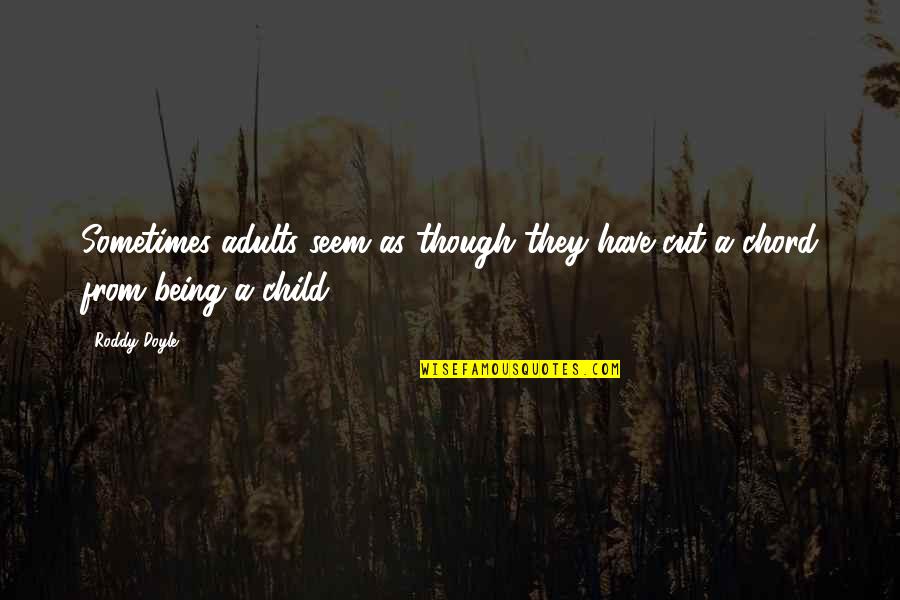 Being An Only Child Quotes By Roddy Doyle: Sometimes adults seem as though they have cut