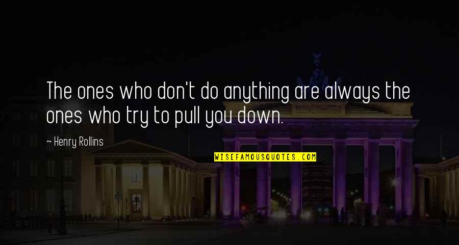 Being An Original Gangsta Quotes By Henry Rollins: The ones who don't do anything are always