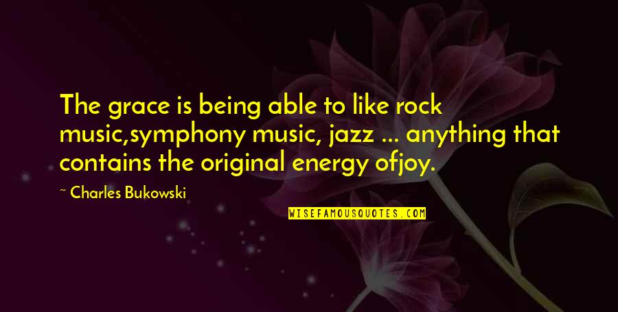 Being An Original Quotes By Charles Bukowski: The grace is being able to like rock