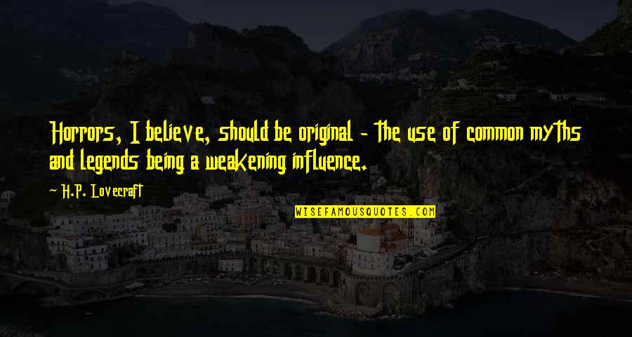 Being An Original Quotes By H.P. Lovecraft: Horrors, I believe, should be original - the